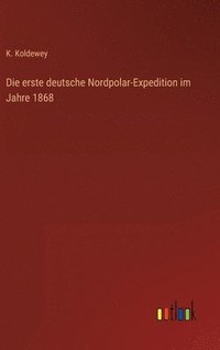 bokomslag Die erste deutsche Nordpolar-Expedition im Jahre 1868