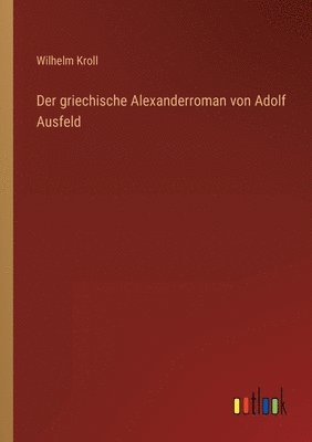 griechische Alexanderroman von Adolf Ausfeld