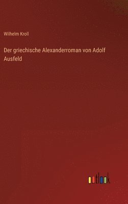 bokomslag Der griechische Alexanderroman von Adolf Ausfeld