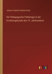 bokomslag Die Padagogische Pathologie in der Erziehungskunde des 19. Jahrhunderts