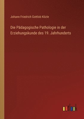 bokomslag Die Padagogische Pathologie in der Erziehungskunde des 19. Jahrhunderts