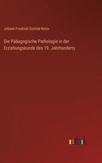 bokomslag Die Pdagogische Pathologie in der Erziehungskunde des 19. Jahrhunderts