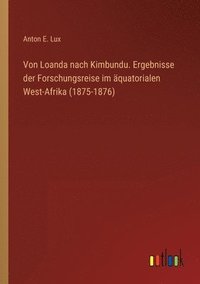 bokomslag Von Loanda nach Kimbundu. Ergebnisse der Forschungsreise im aquatorialen West-Afrika (1875-1876)