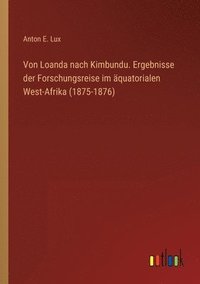 bokomslag Von Loanda nach Kimbundu. Ergebnisse der Forschungsreise im äquatorialen West-Afrika (1875-1876)