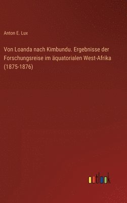 Von Loanda nach Kimbundu. Ergebnisse der Forschungsreise im quatorialen West-Afrika (1875-1876) 1