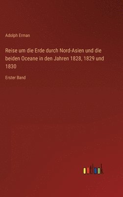 bokomslag Reise um die Erde durch Nord-Asien und die beiden Oceane in den Jahren 1828, 1829 und 1830