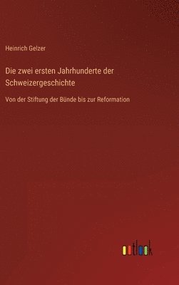 Heinrich Gelzer - zwei ersten Jahrhunderte der Schweizergeschichte, Inbunden