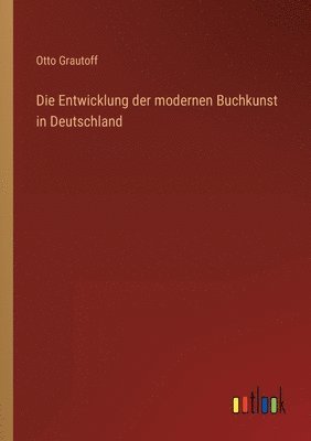 bokomslag Die Entwicklung der modernen Buchkunst in Deutschland