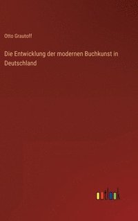 bokomslag Die Entwicklung der modernen Buchkunst in Deutschland