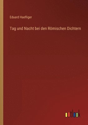 bokomslag Tag und Nacht bei den Rmischen Dichtern