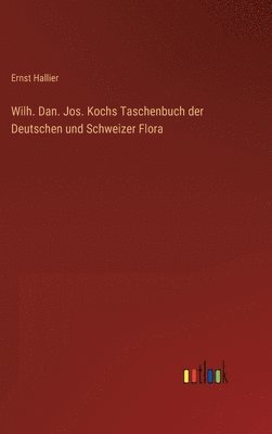 bokomslag Wilh. Dan. Jos. Kochs Taschenbuch der Deutschen und Schweizer Flora