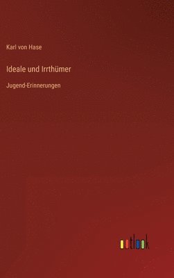 Karl Von Hase, Karl von Hase - Ideale und Irrthümer, Inbunden