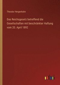 bokomslag Das Reichsgesetz betreffend die Gesellschaften mit beschrankter Haftung vom 20. April 1892
