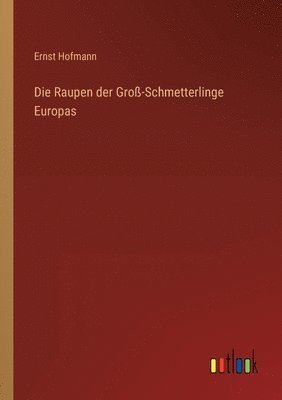 bokomslag Die Raupen der Gro-Schmetterlinge Europas