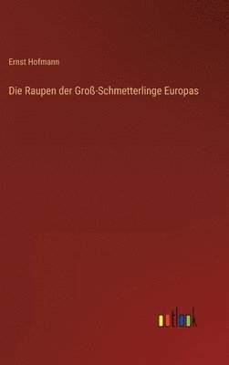 bokomslag Die Raupen der Gro-Schmetterlinge Europas