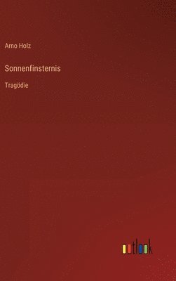 Arno Holz - Sonnenfinsternis, Inbunden