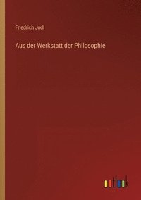 bokomslag Aus der Werkstatt der Philosophie