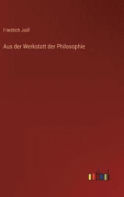 Aus der Werkstatt der Philosophie 1