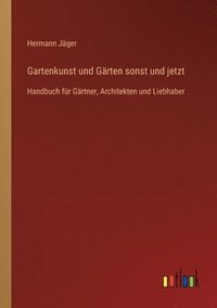 bokomslag Gartenkunst und Gärten sonst und jetzt
