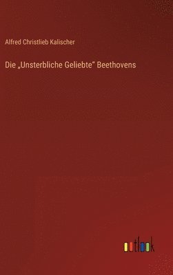 Die &quot;Unsterbliche Geliebte&quot; Beethovens 1