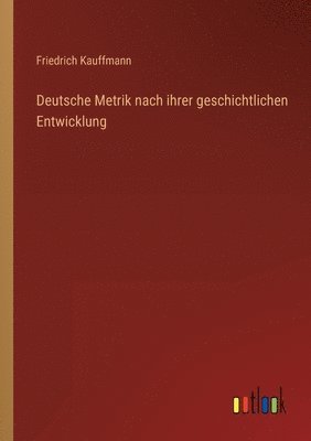 Deutsche Metrik nach ihrer geschichtlichen Entwicklung 1