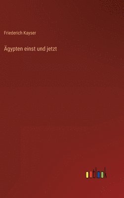 Friederich Kayser - Ägypten einst und jetzt, Inbunden. Tillgänglighet: Lägg i varukorg