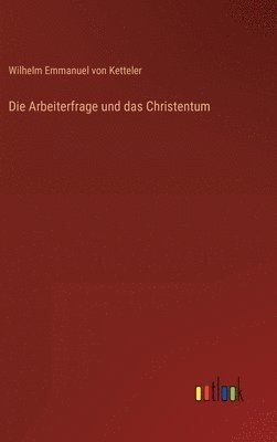 bokomslag Die Arbeiterfrage und das Christentum