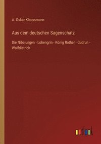 bokomslag Aus dem deutschen Sagenschatz