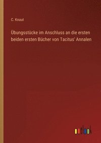 bokomslag UEbungsstucke im Anschluss an die ersten beiden ersten Bucher von Tacitus' Annalen