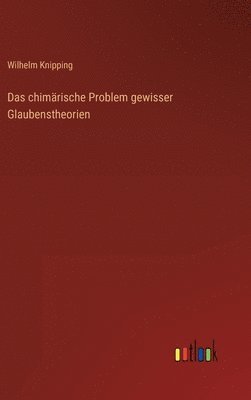 bokomslag Das chimrische Problem gewisser Glaubenstheorien