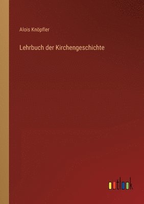 Alois Knöpfler - Lehrbuch der Kirchengeschichte, Häftad