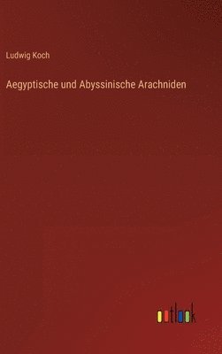 bokomslag Aegyptische und Abyssinische Arachniden