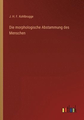 J H F Kohlbrugge, J. H. F. Kohlbrugge - morphologische Abstammung des Menschen, Häftad
