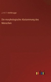 bokomslag Die morphologische Abstammung des Menschen