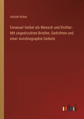 bokomslag Emanuel Geibel als Mensch und Dichter