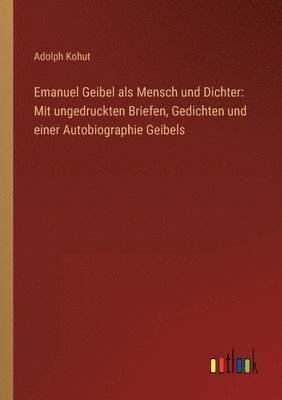 bokomslag Emanuel Geibel als Mensch und Dichter