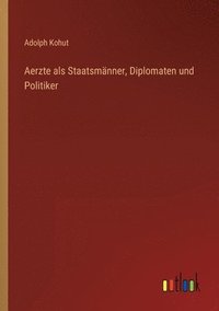 bokomslag Aerzte als Staatsmanner, Diplomaten und Politiker