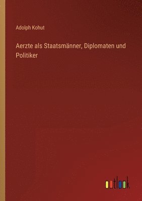 bokomslag Aerzte als Staatsmanner, Diplomaten und Politiker