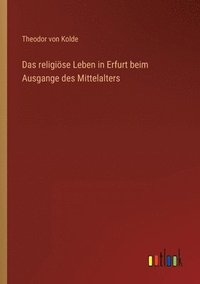 bokomslag Das religioese Leben in Erfurt beim Ausgange des Mittelalters