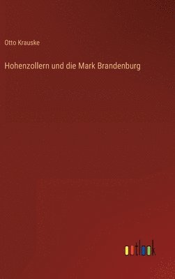 bokomslag Hohenzollern und die Mark Brandenburg