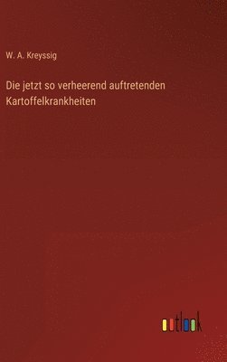 Die jetzt so verheerend auftretenden Kartoffelkrankheiten 1