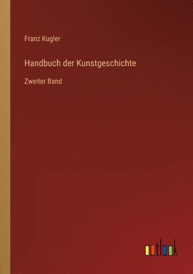Franz Kugler - Handbuch der Kunstgeschichte, Häftad