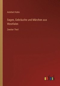 bokomslag Sagen, Gebräuche und Märchen aus Westfalen