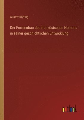 Der Formenbau des franzoesischen Nomens in seiner geschichtlichen Entwicklung 1