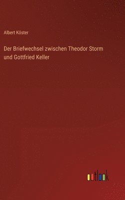 Albert Köster - Briefwechsel zwischen Theodor Storm und Gottfried Keller, Inbunden