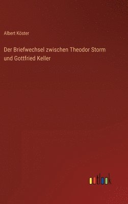 Der Briefwechsel zwischen Theodor Storm und Gottfried Keller 1