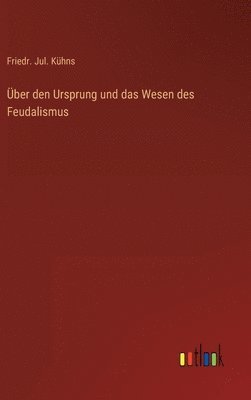 bokomslag ber den Ursprung und das Wesen des Feudalismus