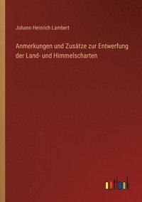bokomslag Anmerkungen und Zusätze zur Entwerfung der Land- und Himmelscharten