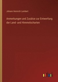 bokomslag Anmerkungen und Zusatze zur Entwerfung der Land- und Himmelscharten