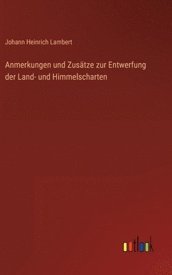Johann Heinrich Lambert - Anmerkungen und Zusätze zur Entwerfung der Land- und Himmelscharten, Inbunden